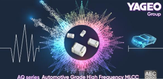 国巨(Yageo)推出0402尺寸的AQ系列车规高频积层陶瓷电容器