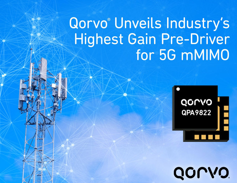 Qorvo 推出业界出众的高增益 5G mMIMO 预驱动器 Qorvo 推出业界出众的高增益 5G mMIMO 预驱动器